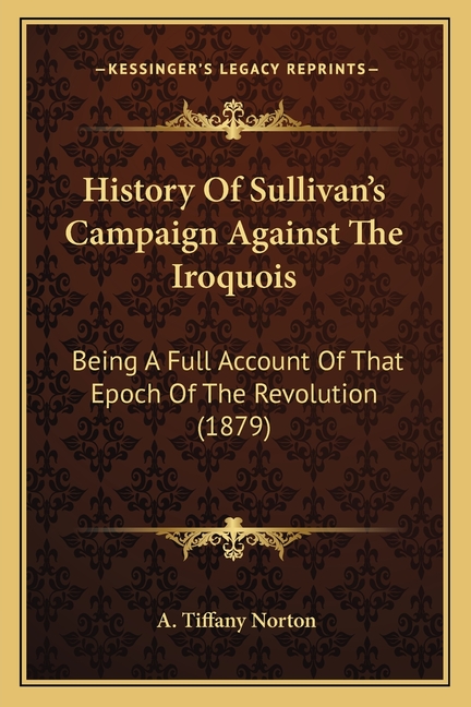 History Of Sullivan's Campaign Against The Iroquois: Being A Full Account Of That Epoch Of The Revolution (1879)