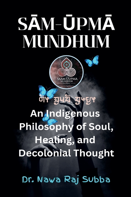 Sām-Ūpmā Mundhum: An Indigenous Philosophy of Soul, Healing, and Decolonizing Thought