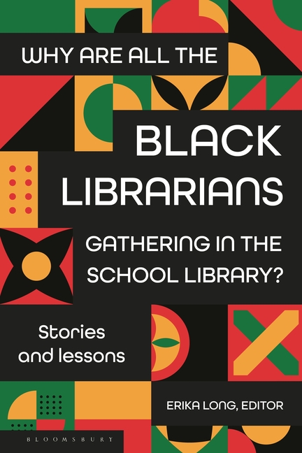 Why Are All the Black Librarians Gathering in the School Library?: Stories and Lessons