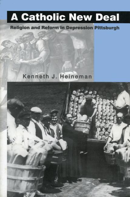 A Catholic New Deal: Religion and Reform in Depression Pittsburgh