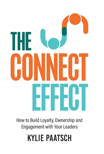 The Connect Effect: How to Build Loyalty, Ownership and Engagement with Your Leaders