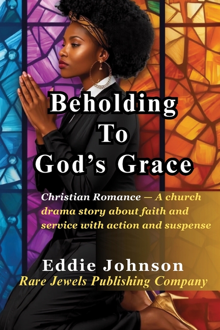Beholding to God's Grace: Christian Romance - A church drama story about faith and service with action and suspense