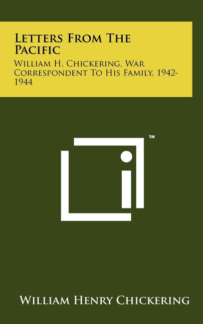 Letters from the Pacific: William H. Chickering, War Correspondent to His Family, 1942-1944