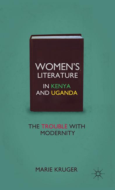Women's Literature in Kenya and Uganda: The Trouble with Modernity