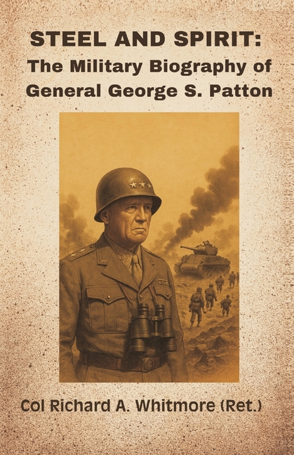 Steel and Spirit: The Military Biography of General George S. Patton