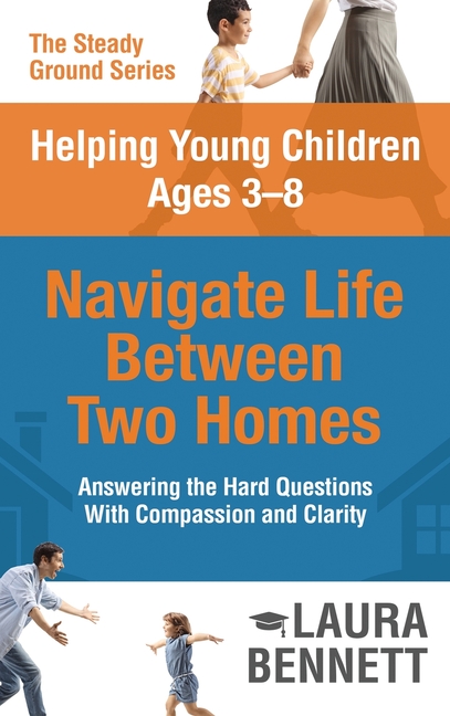 Helping Young Children Ages 3-8 Navigate Life Between Two Homes
