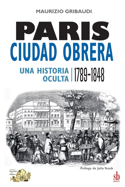 París, ciudad obrera. Una historia oculta, 1789-1848