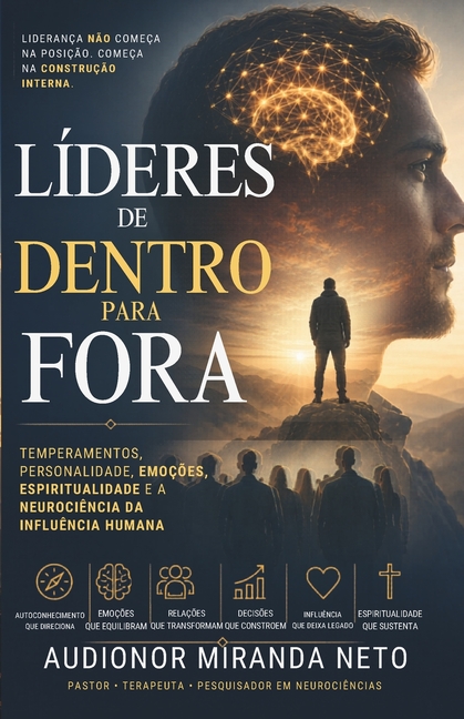 Líderes de Dentro para Fora: Temperamentos, Personalidade, Emoções e a Neurociência da Influência Humana