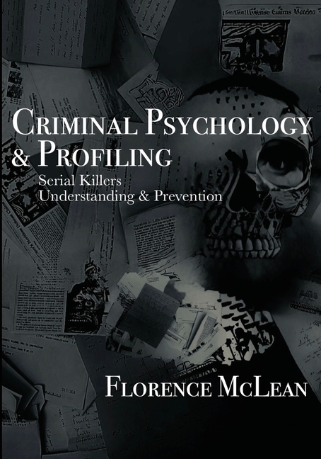 Criminal Psychology & Profiling: Serial Killers Understanding & Prevention