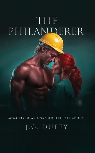 The Philanderer: Memoirs of an unapologetic sex addict