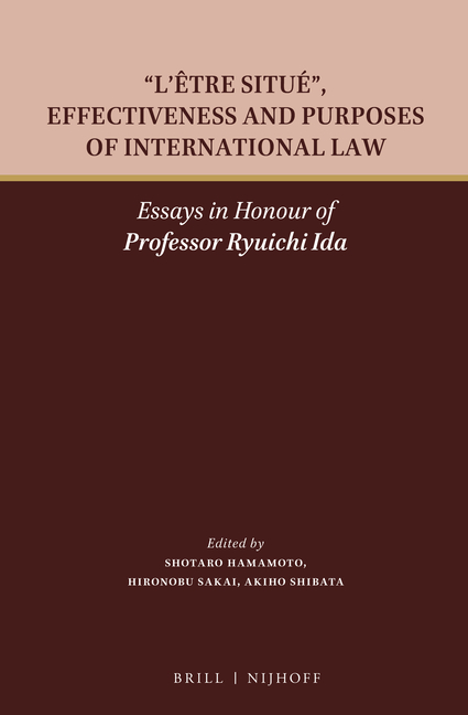 L'Être Situé, Effectiveness and Purposes of International Law: Essays in Honour of Professor Ryuichi Ida