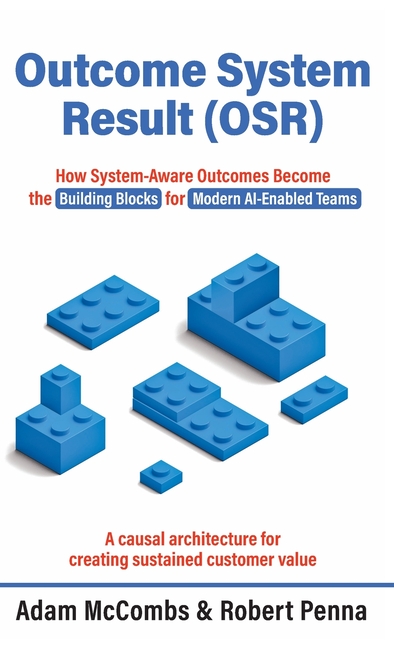 Outcome System Result (OSR): How System-Aware Outcomes Become the Building Blocks for Modern AI-Enabled Teams
