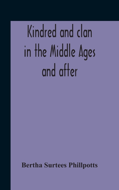 Kindred And Clan In The Middle Ages And After: A Study In The Sociology Of The Teutonic Races
