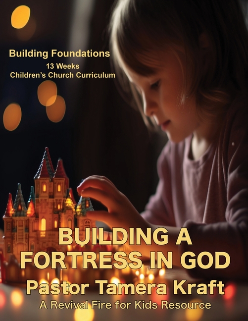 Building a Fortress in God: 13 Lessons on Spiritual Warfare: Building Foundations: A Spirit-Filled Children's Church Curriculum