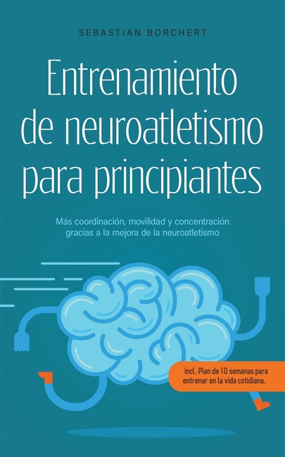 Entrenamiento de neuroatletismo para principiantes Más coordinación, movilidad y concentración gracias a la mejora de la neuroatletismo - incl. Plan d