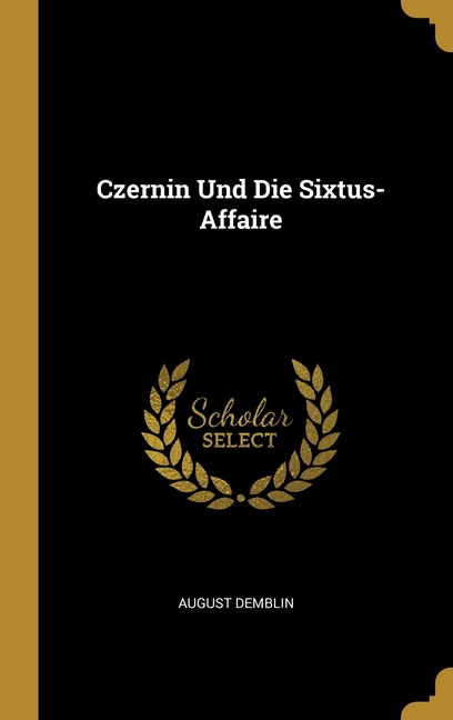 Czernin Und Die Sixtus-Affaire
