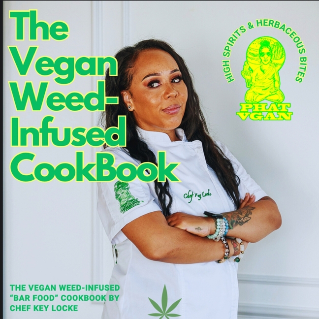 The Vegan Weed Infused Cookbook: High Spirits & Herbaceous Bites
