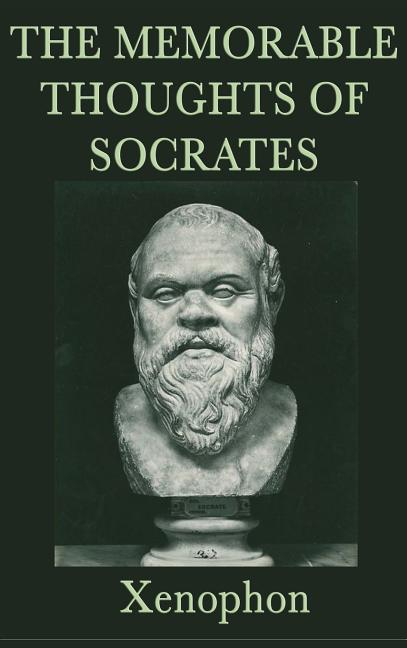 The Memorable Thoughts of Socrates: Ethics & Moral Philosophy