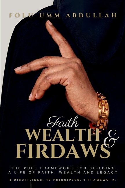 Faith, Wealth and Firdaws: The PURE Framework for Building a Life of Faith, Wealth and Legacy