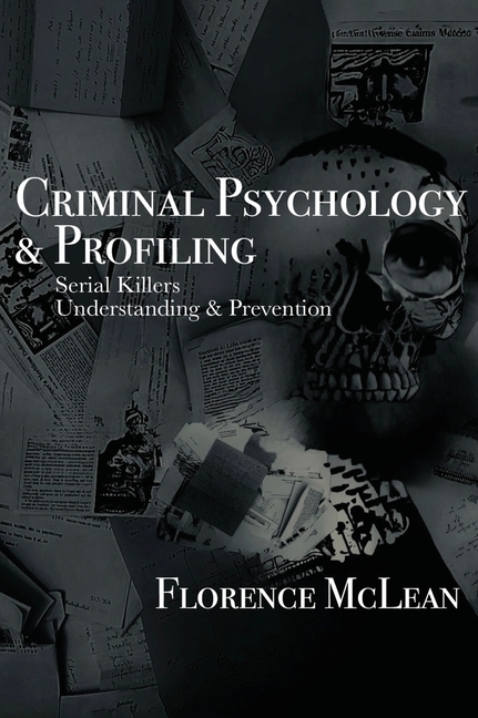 Criminal Psychology & Profiling: Serial Killers Understanding & Prevention