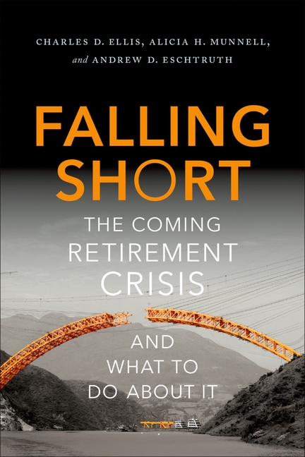 Falling Short: The Coming Retirement Crisis and What to Do about It