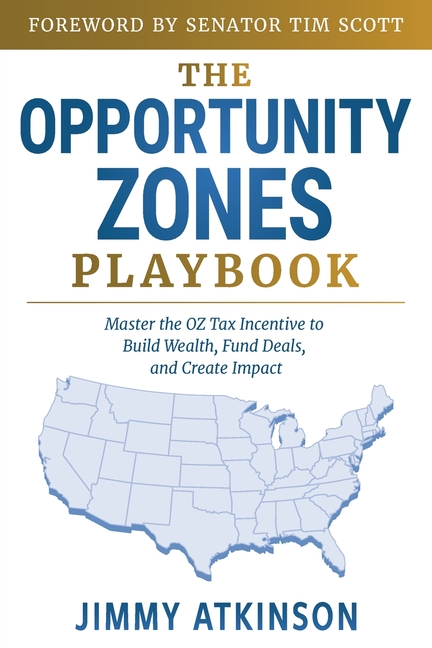 The Opportunity Zones Playbook: Master the OZ Tax Incentive to Build Wealth, Fund Deals, and Create Impact