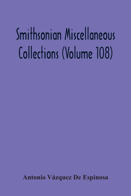 Smithsonian Miscellaneous Collections (Volume 108): Compendio Y Descripción De Las Indias Occidentales