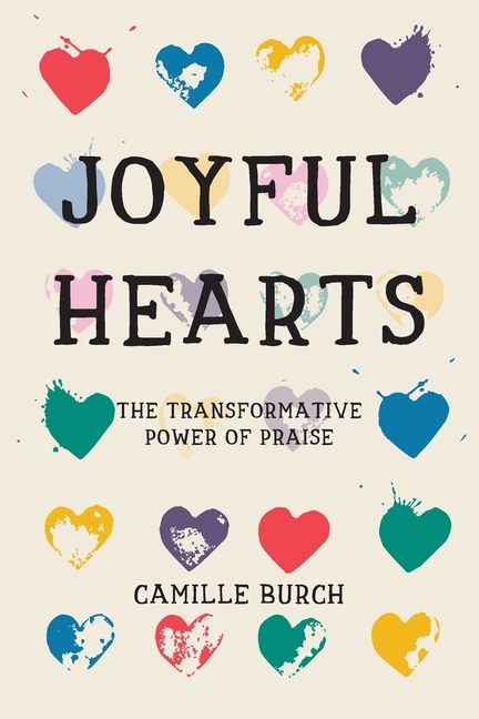 Joyful Hearts: The Transformative Power of Praise
