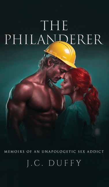 The Philanderer: Memoirs of an unapologetic sex addict