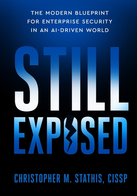 Still Exposed: The Modern Blueprint for Enterprise Security in an AI-Driven World
