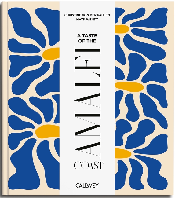 A Taste of the Amalfi Coast: Places of Longing, Original Recipes and Insider Tips