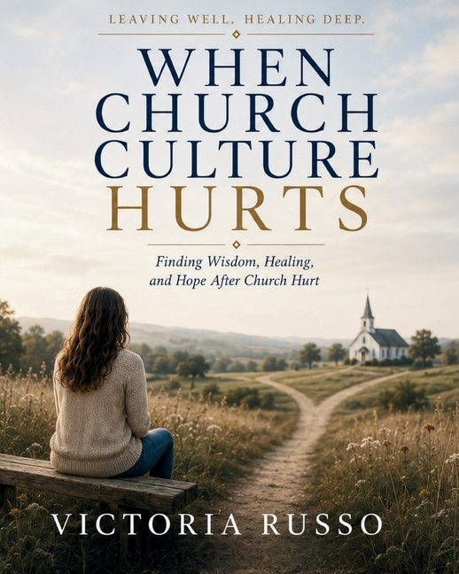 Leaving Well, Healing Deep: When Church Culture Hurts