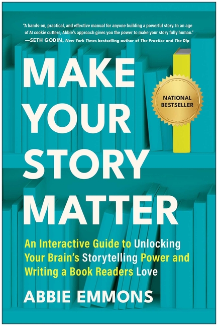 Make Your Story Matter: An Interactive Guide to Unlocking Your Brain's Storytelling Power and Writing a Book Readers Love