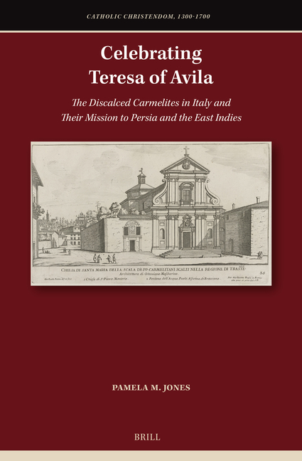 Celebrating Teresa of Avila: The Discalced Carmelites in Italy and Their Mission to Persia and the East Indies