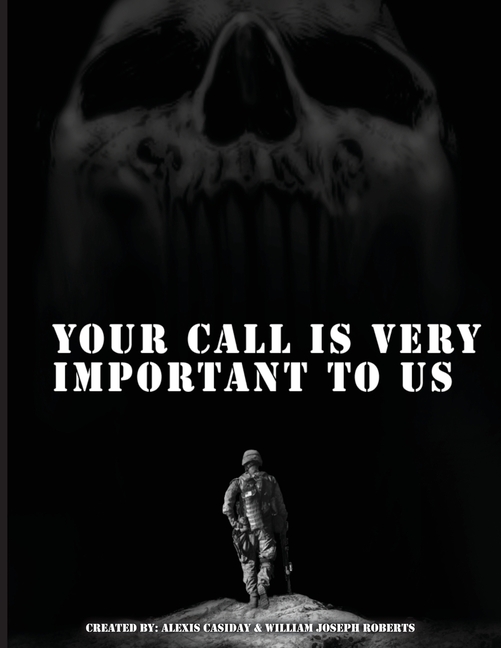 Your Call is Very Important to Us: An OEF/OIF Veterans Collection of Healing And Hope Through Storytelling and Artwork