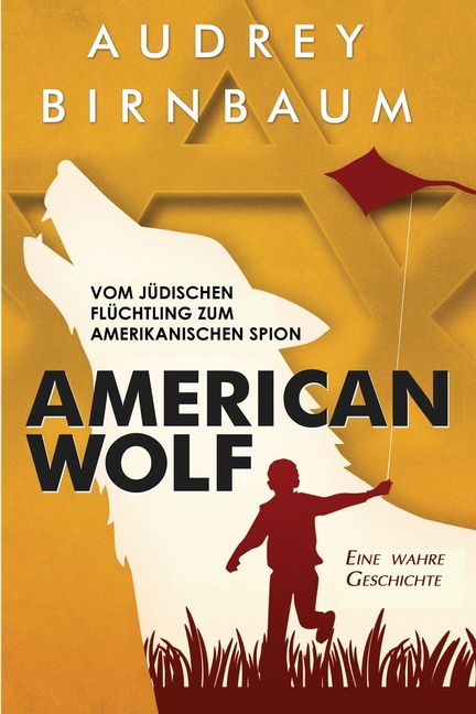 American Wolf: Vom jüdischen Flüchtling zum amerikanischen Spion
