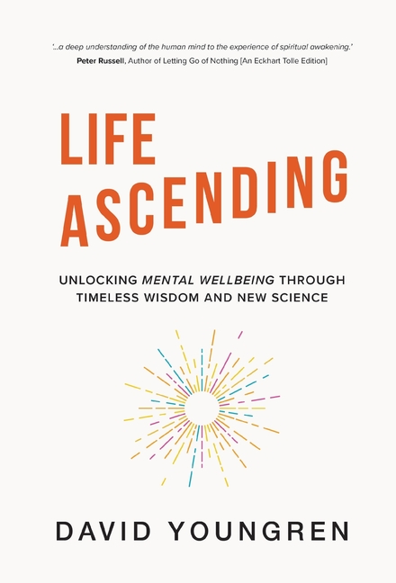 Life Ascending: Unlocking Mental Wellbeing Through Timeless Wisdom and New Science