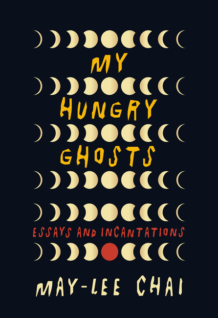 My Hungry Ghosts: Essays and Incantations