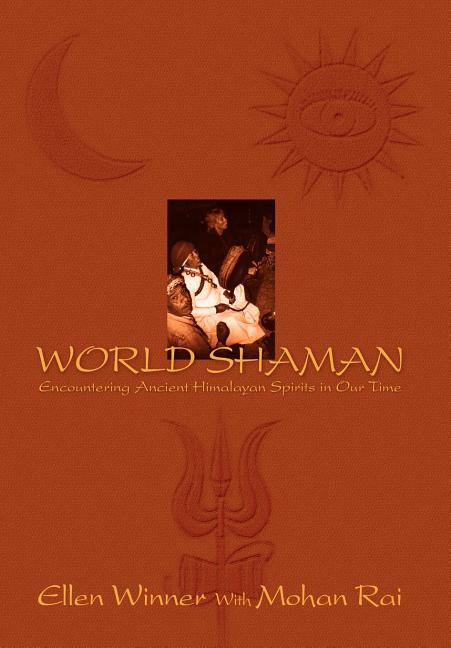 World Shaman: Encountering Ancient Himalayan Spirits in Our Time