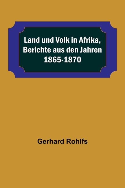 Land und Volk in Afrika, Berichte aus den Jahren 1865-1870