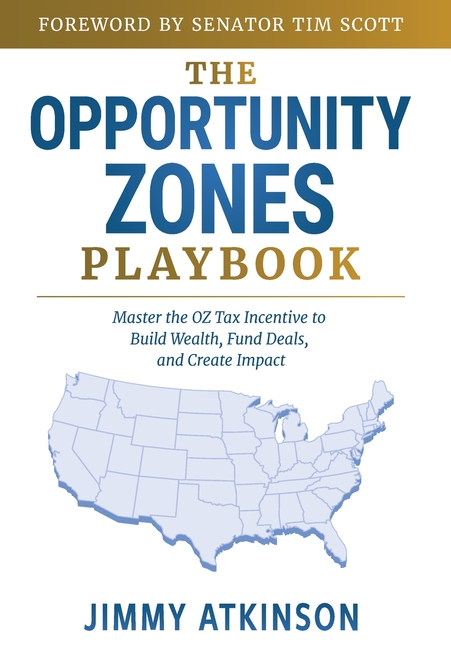 The Opportunity Zones Playbook: Master the OZ Tax Incentive to Build Wealth, Fund Deals, and Create Impact