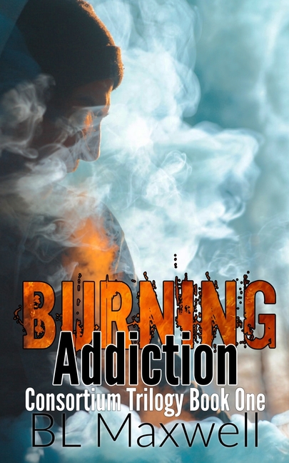 Burning Addiction: Consortium Trilogy Book 1: Consortium Trilogy Book One