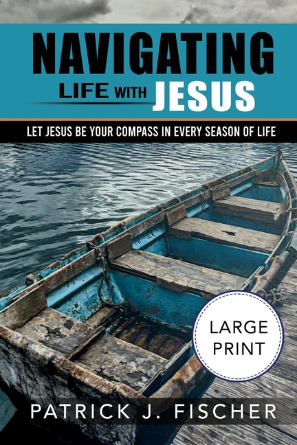 Navigating Life with Jesus (Large Print Edition): Let Jesus be your compass in every season of life