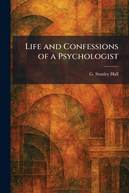 Life and Confessions of a Psychologist