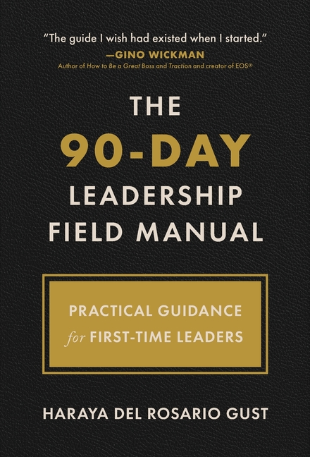 The 90-Day Leadership Field Manual: Practical Guidance for First-Time Leaders