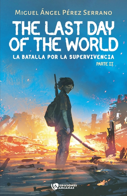 The last day of the World.: La batalla por la supervivencia. Parte II