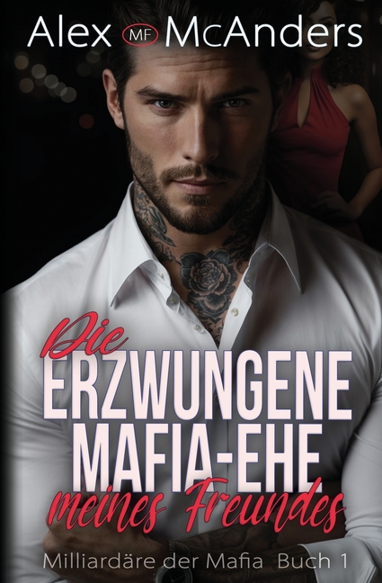 Die erzwungene Mafia-Ehe meines Freundes: Billionär Mafia Romanze