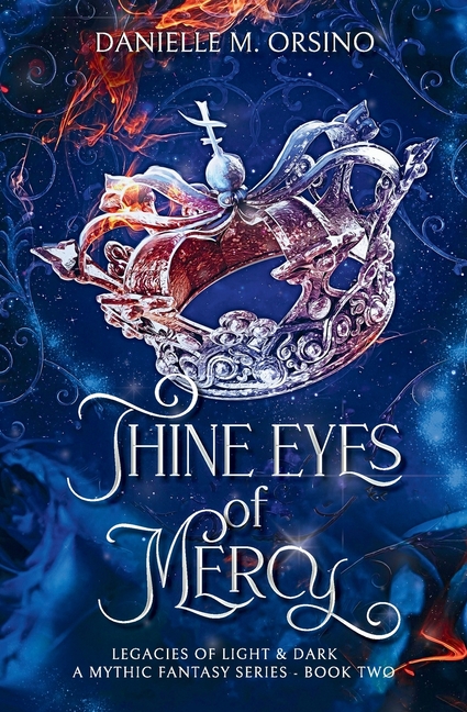 Thine Eyes of Mercy: Legacies of Light & Dark A Mythic Fantasy Series-Book 2