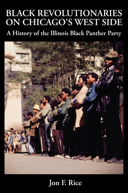 Black Revolutionaries on Chicago's West Side: A History of the Illinois Black Panther Party: A History of the
