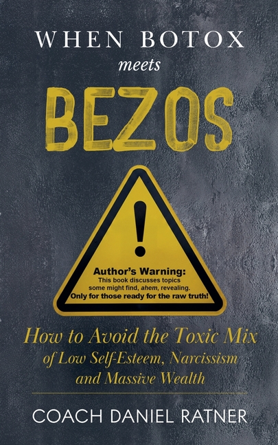 When Botox Meets Bezos: How to Avoid the Toxic Mix of Low-Self-Esteem, Narcissism, and Massive Wealth